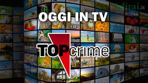 programmazione top crime oggi|top crime stasera in tv.